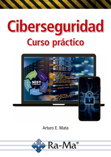 Ciberseguridad. Curso Práctico, Arturo Enrique Mata