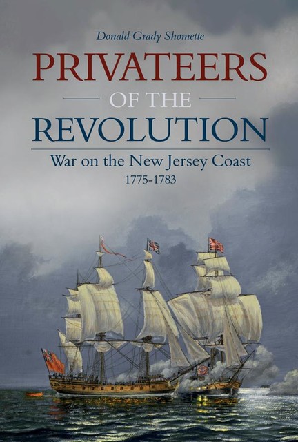 Privateers of the Revolution, Donald Grady Shomette