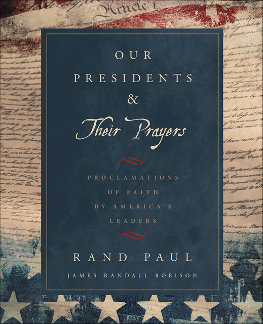 Our Presidents & Their Prayers, Rand Paul, James Robison