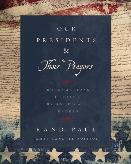 Our Presidents & Their Prayers, Rand Paul, James Robison