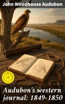 Audubon's western journal: 1849–1850, John Woodhouse Audubon