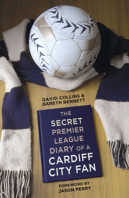 The Secret Premier League Diary of a Cardiff City Fan, David Collins, Jason Perry, Gareth Bennett