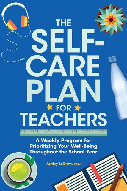 The Self-Care Plan for Teachers, Ashley LaGrow