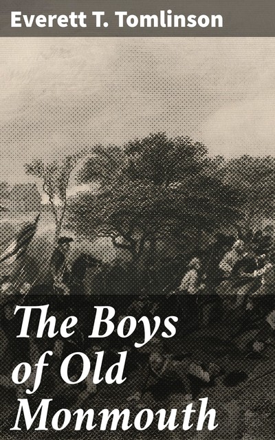 The Boys of Old Monmouth / A Story of Washington's Campaign in New Jersey in 1778, Everett T.Tomlinson