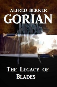 Gorian – The Legacy of Blades, Alfred Bekker