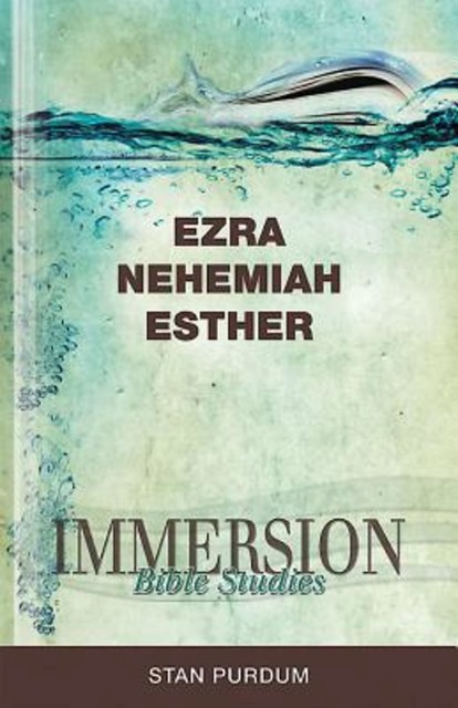 Immersion Bible Studies: Ezra, Nehemiah, Esther, Esther, Ezra, Nehemiah