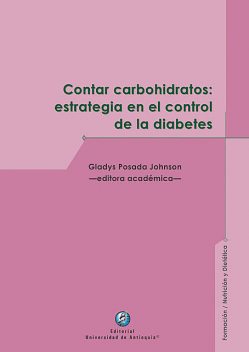 Contar carbohidratos: estrategia en el control de la diabetes, Editorial Universidad de Antioquia