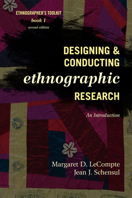 Designing and Conducting Ethnographic Research, Jean J. Schensul, Margaret D. LeCompte