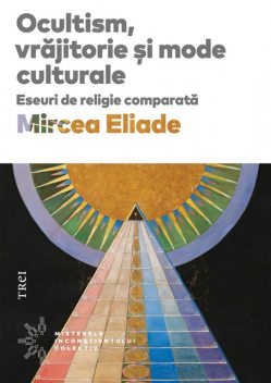 Ocultism, vrajitorie si mode culturale, Mircea Eliade