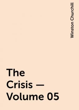 The Crisis — Volume 05, Winston Churchill
