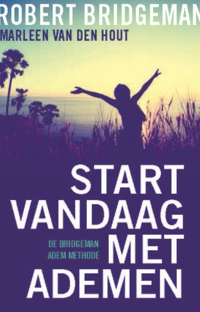 Start vandaag met ademen, Robert Bridgeman, Marleen van den Hout