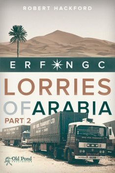 Lorries of Arabia: ERF NGC: 2, Robert Hackford