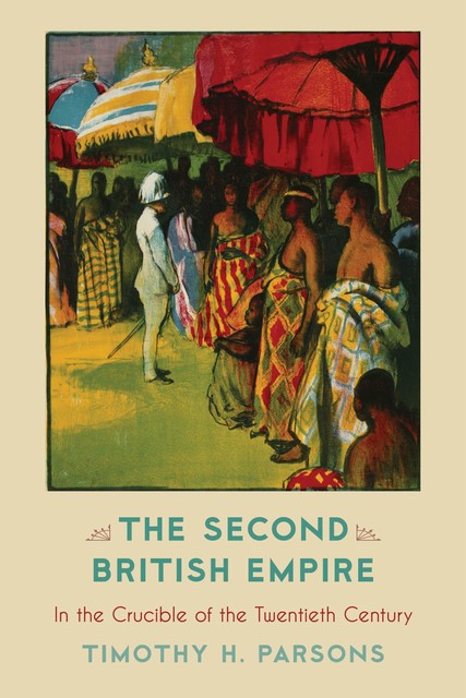 The Second British Empire, Timothy H. Parsons