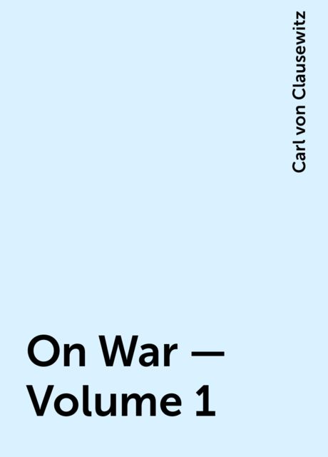 On War — Volume 1, Carl von Clausewitz
