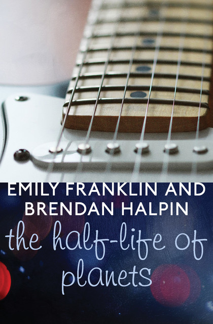 The Half-Life of Planets, Brendan Halpin, Emily Franklin