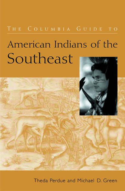 The Columbia Guide to American Indians of the Southeast, Michael Green, Theda Perdue