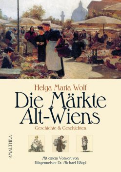 Die Märkte Alt-Wiens, Helga Maria Wolf