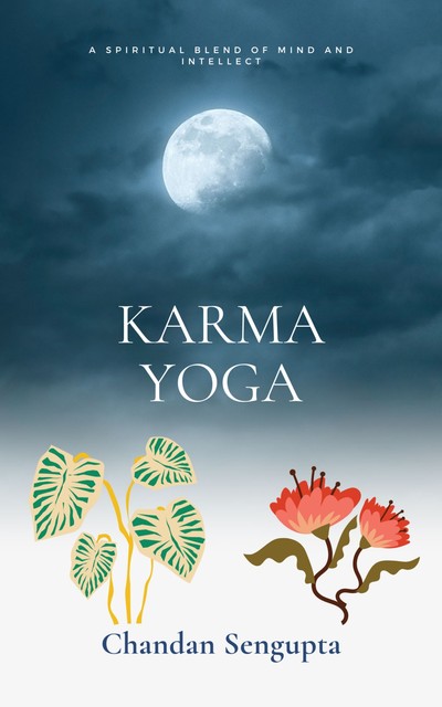 The Karma Yoga, Chandan Sukumar Sengupta