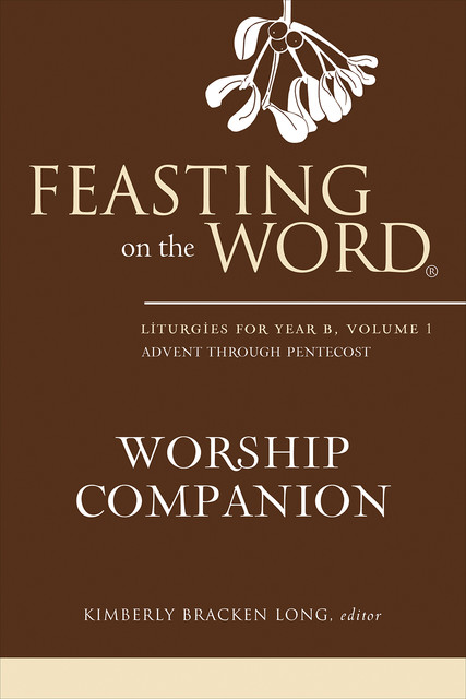 Feasting on the Word Worship Companion, Kimberly Bracken Long