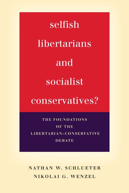 Selfish Libertarians and Socialist Conservatives, Nathan W. Schlueter, Nikolai G. Wenzel