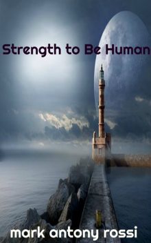 Strength to Be Human, Mark Antony Rossi