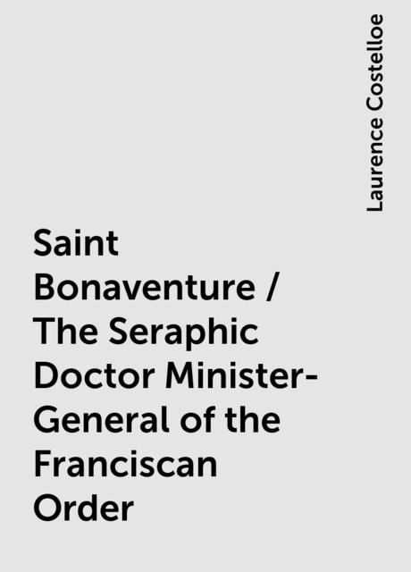 Saint Bonaventure / The Seraphic Doctor Minister-General of the Franciscan Order, Laurence Costelloe