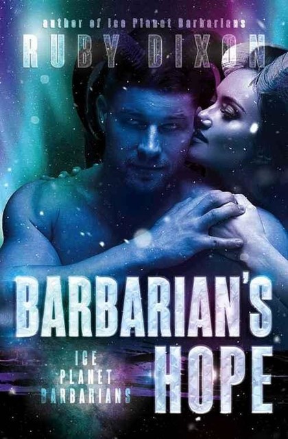 Barbarian's Hope: A SciFi Alien Romance (Ice Planet Barbarians Book 11), Ruby Dixon