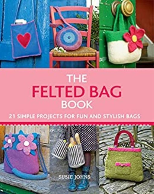 The Felted Bag Book, Susie Johns