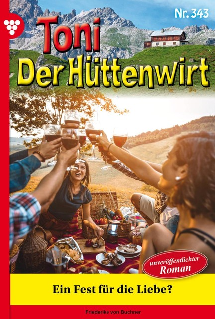 Toni der Hüttenwirt 343 – Heimatroman, Friederike von Buchner