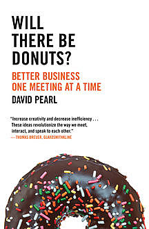 Will there be Donuts?: Start a business revolution one meeting at a time, David Pearl