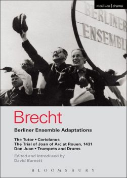 Berliner Ensemble Adaptations: The Tutor; Coriolanus; The Trial of Joan of Arc at Rouen, 1431; Don Juan; Trumpets and Drums (World Classics), Bertolt Brecht