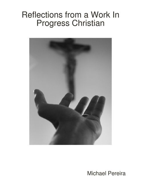 “Wannabe” Christ Like: Reflections from Work in Progress Sinner, Michael Pereira