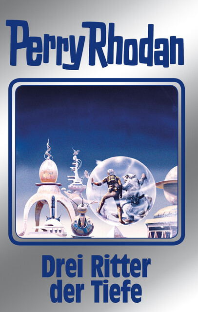Perry Rhodan 144: Drei Ritter der Tiefe (Silberband), Kurt Mahr, Arndt Ellmer, Ernst Vlcek, Clark Darlton, Thomas Ziegler