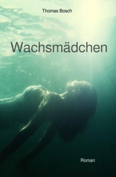 Wachsmädchen, Thomas Bosch