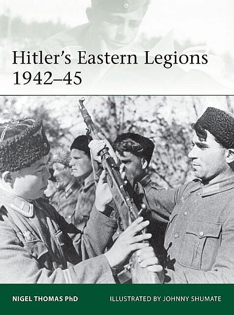 Hitler's Eastern Legions 1942–45, Nigel Thomas