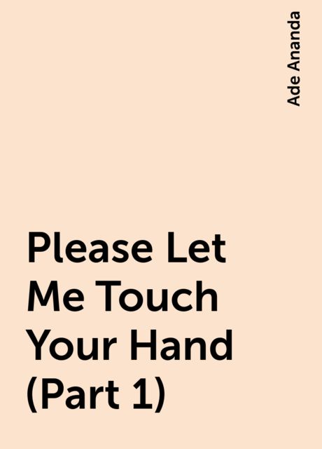 Please Let Me Touch Your Hand (Part 1), Ade Ananda