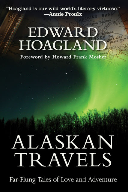 Alaskan Travels, Edward Hoagland, Howard Frank Mosher