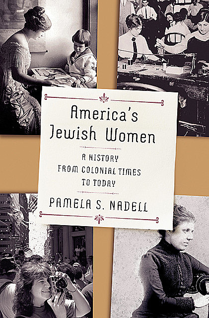 America's Jewish Women: A History from Colonial Times to Today, Pamela Nadell