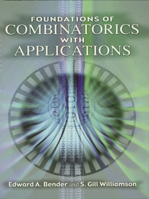Foundations of Combinatorics with Applications, Edward A.Bender, S.Gill Williamson