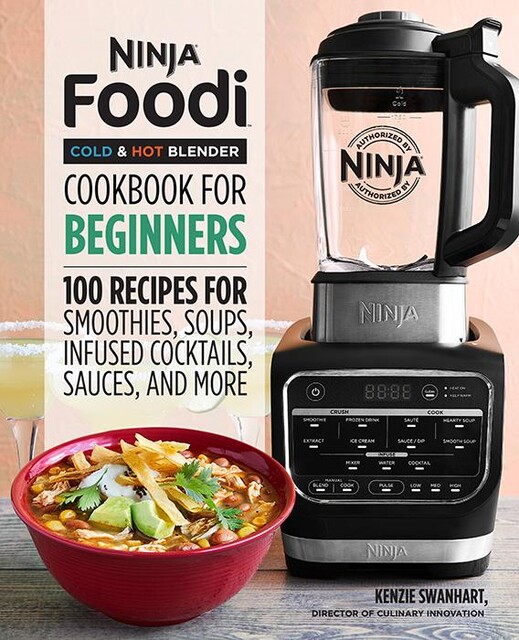 Ninja® Foodi™ Cold & Hot Blender Cookbook For Beginners, Kenzie Swanhart