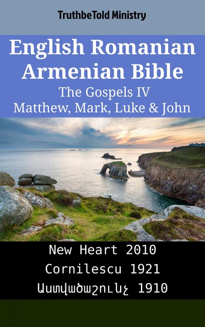 English Romanian Armenian Bible – The Gospels III – Matthew, Mark, Luke & John, Truthbetold Ministry