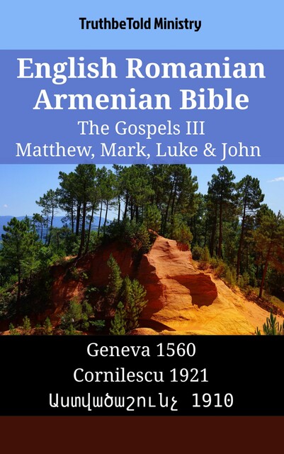 English Romanian Armenian Bible – The Gospels III – Matthew, Mark, Luke & John, Truthbetold Ministry