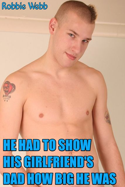 He Had To Show His Girlfriend's Dad How Big He Was, Robbie Webb