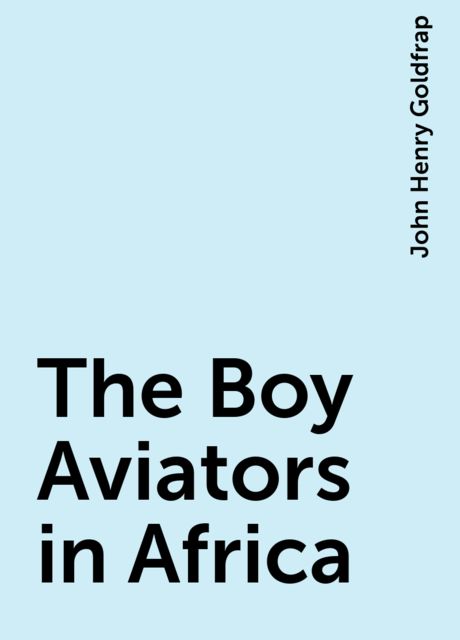 The Boy Aviators in Africa, John Henry Goldfrap