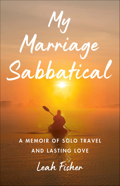 My Marriage Sabbatical, Leah Fisher