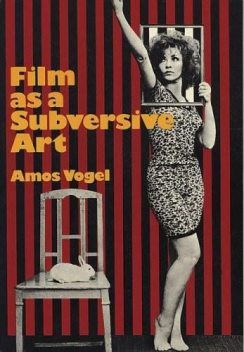 Film as a Subversive Art, Amos Vogel