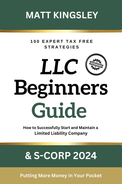 LLC Beginner's Guide & S-Corp 2024, Matt Kingsley