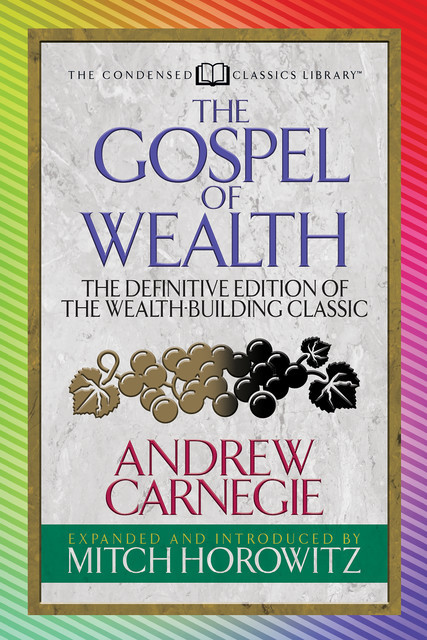 The Gospel of Wealth (Condensed Classics), Andrew Carnegie, Mitch Horowitz