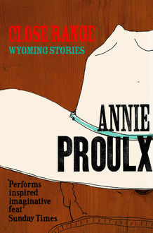 Close Range: Brokeback Mountain and other stories, Annie Proulx
