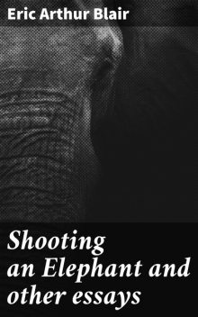 Shooting an Elephant and other essays, Eric Blair